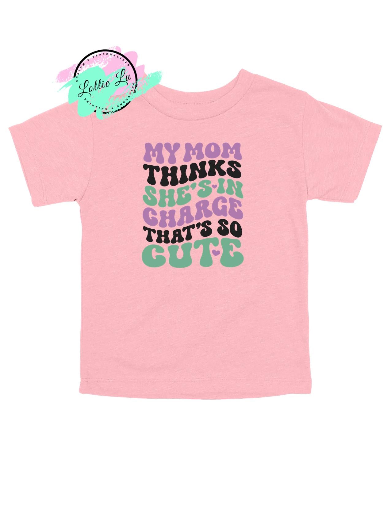 Mom Thinks She's In Charge Custom Shirt; funny shirt; comfort color; gift; dtf; png; sublimation; digital; Bella Canvas