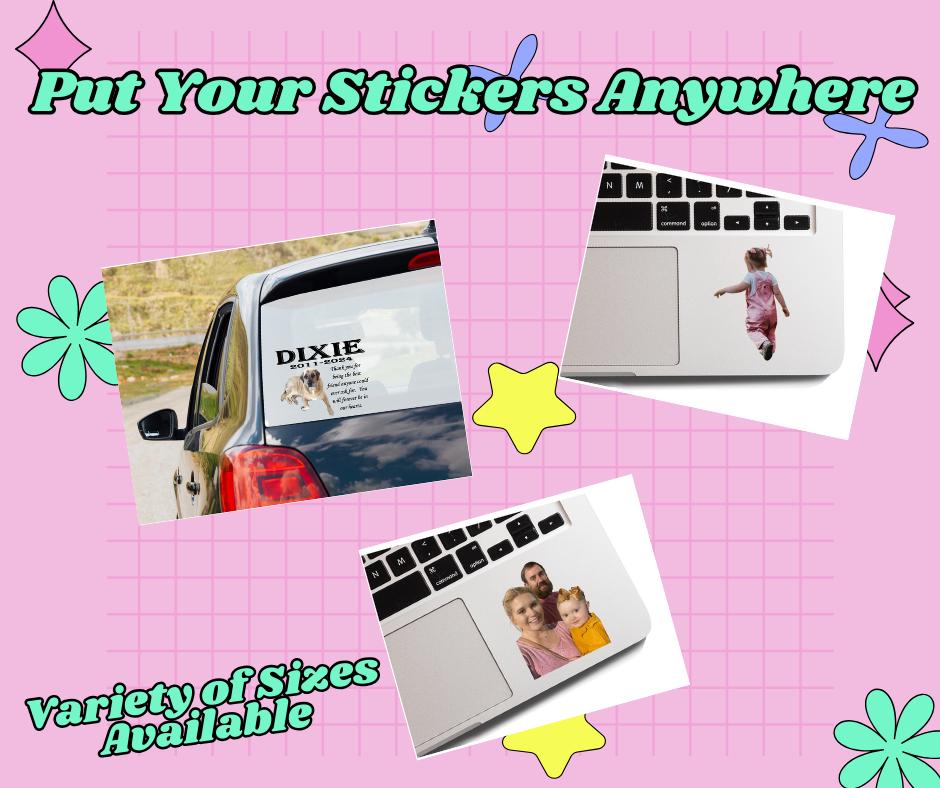 Customized Sticker; Make a Sticker Out of Anything; Sticker Anywhere; Decal; Auto; Computer; Family; Pets; Children