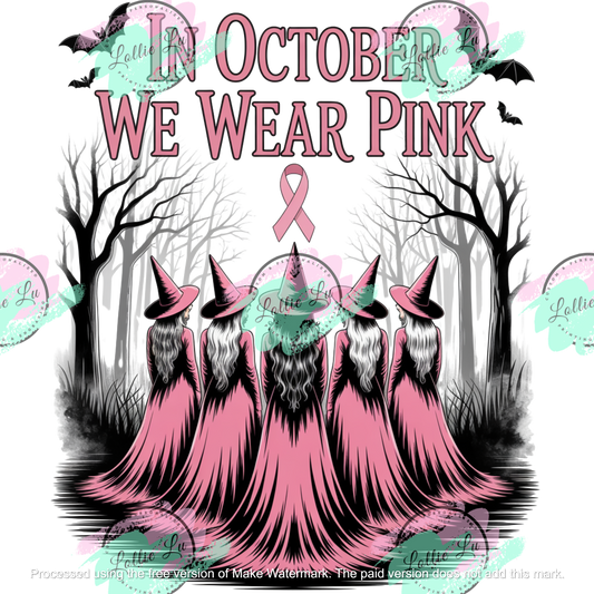 We Wear Pink Witches Breast Cancer Awareness DTF Transfer; fall; custom design; print your own shirt