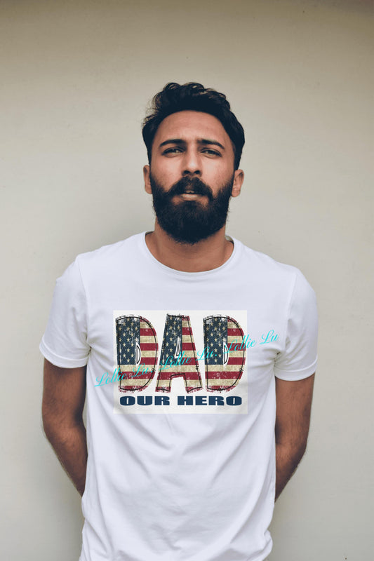 Dad Our Hero Custom Print; Digital file; png; dtf; sublimation; tshirt; family; patriotic; American; Father's Day; July 4th