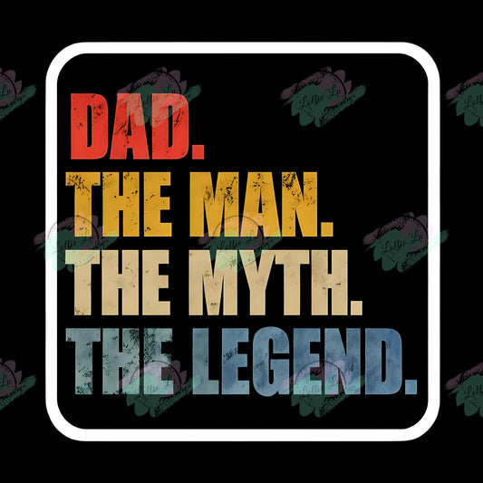 Dad The Man The Myth The Legend Custom Print; Digital file; png; dtf; sublimation; tshirt; family